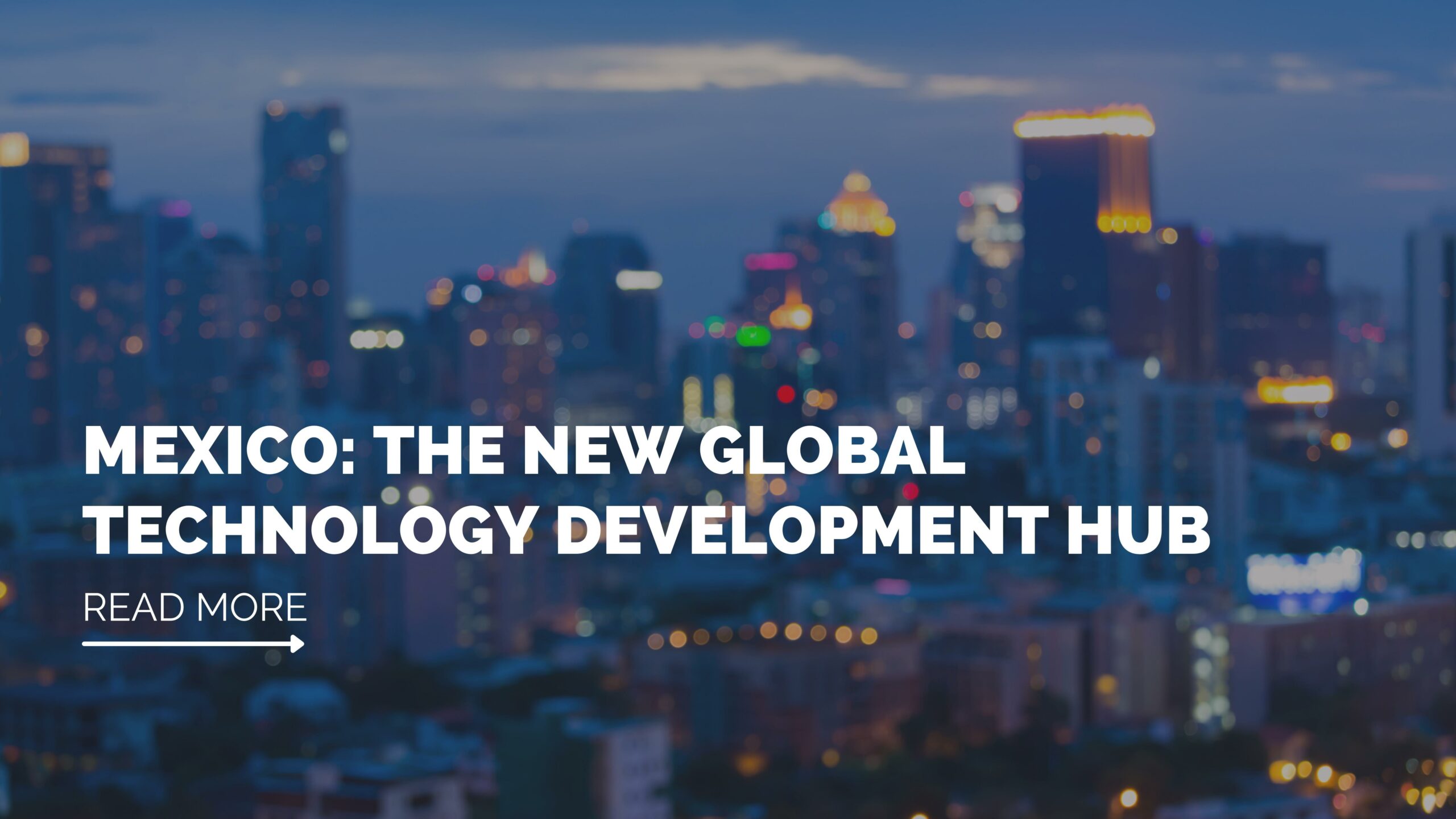 Mexico: The new global technology development hub ITJ