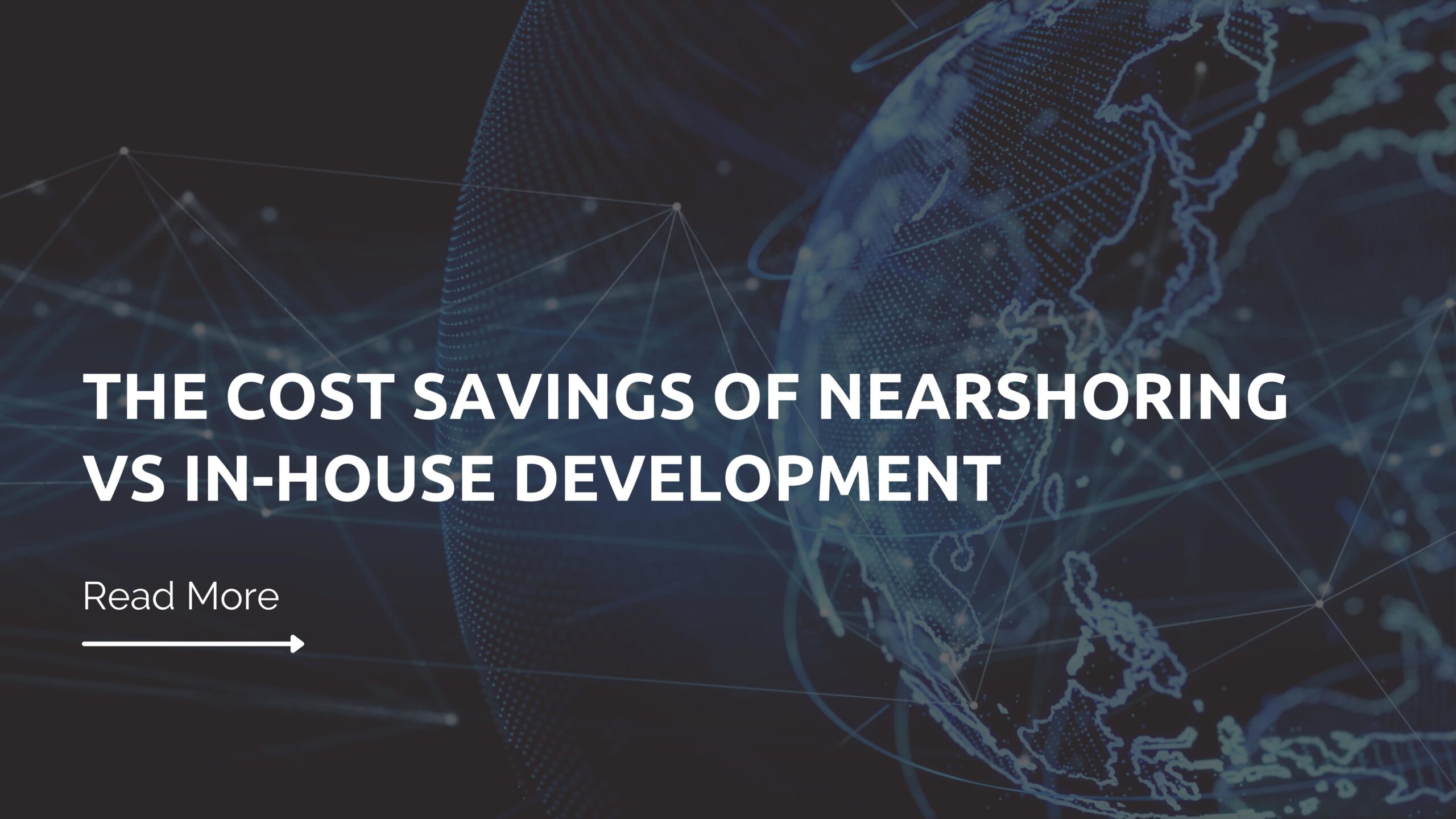 The Cost Savings of Nearshoring vs. In-House Development