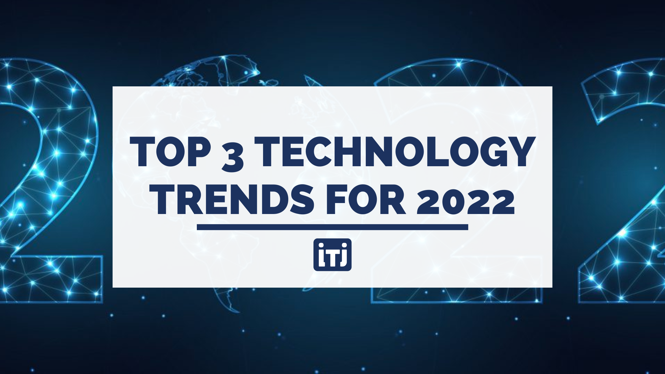 Top 3 technology trends for 2022 ITJ
