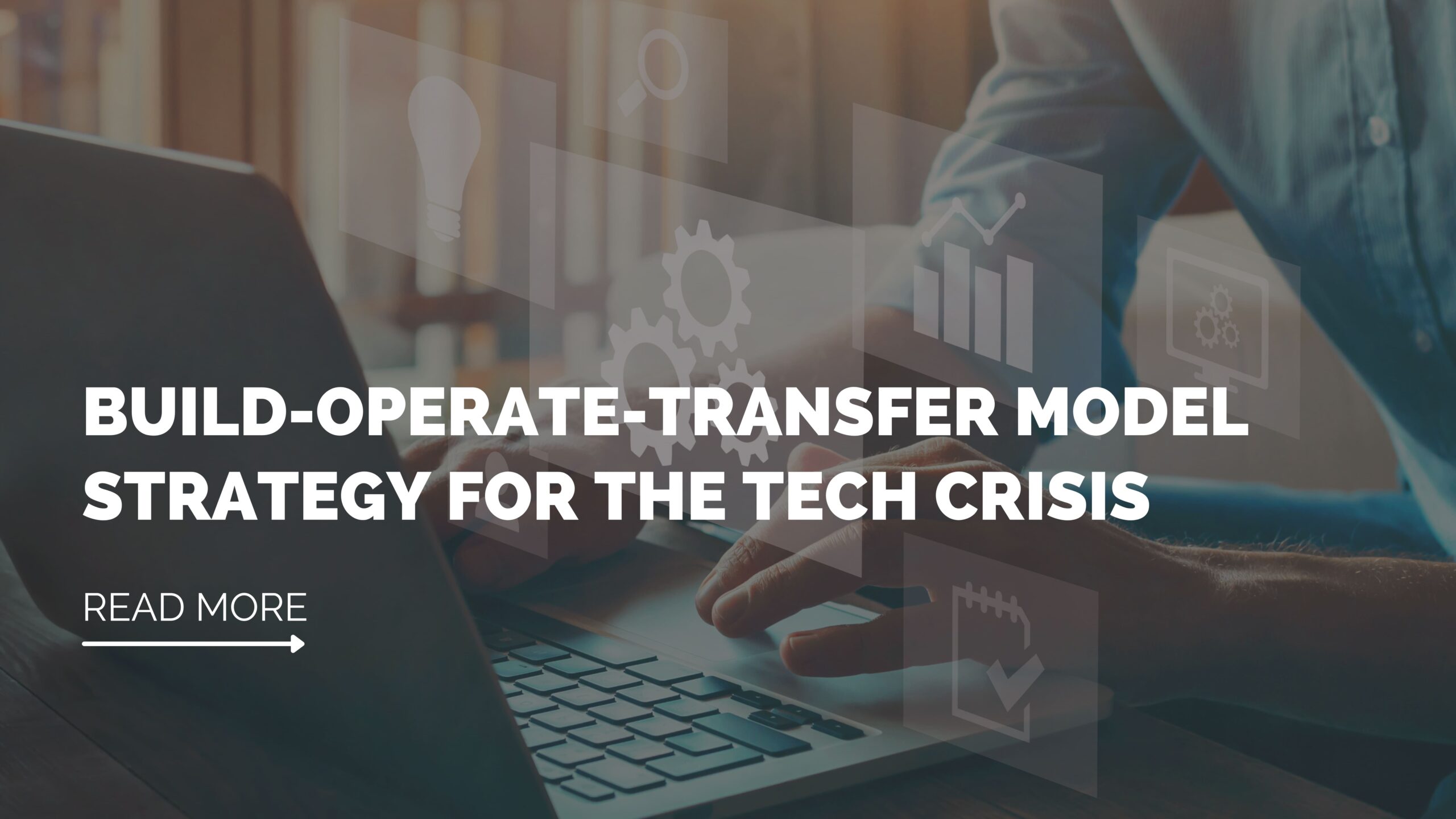 Build operate transfer model strategy for the tech crisis